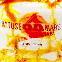 Mouse On Mars : Iaora Tahiti